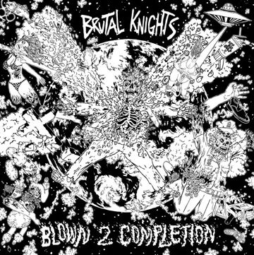BRUTAL KNIGHTS "Blown 2 Completion" LP (Deranged)